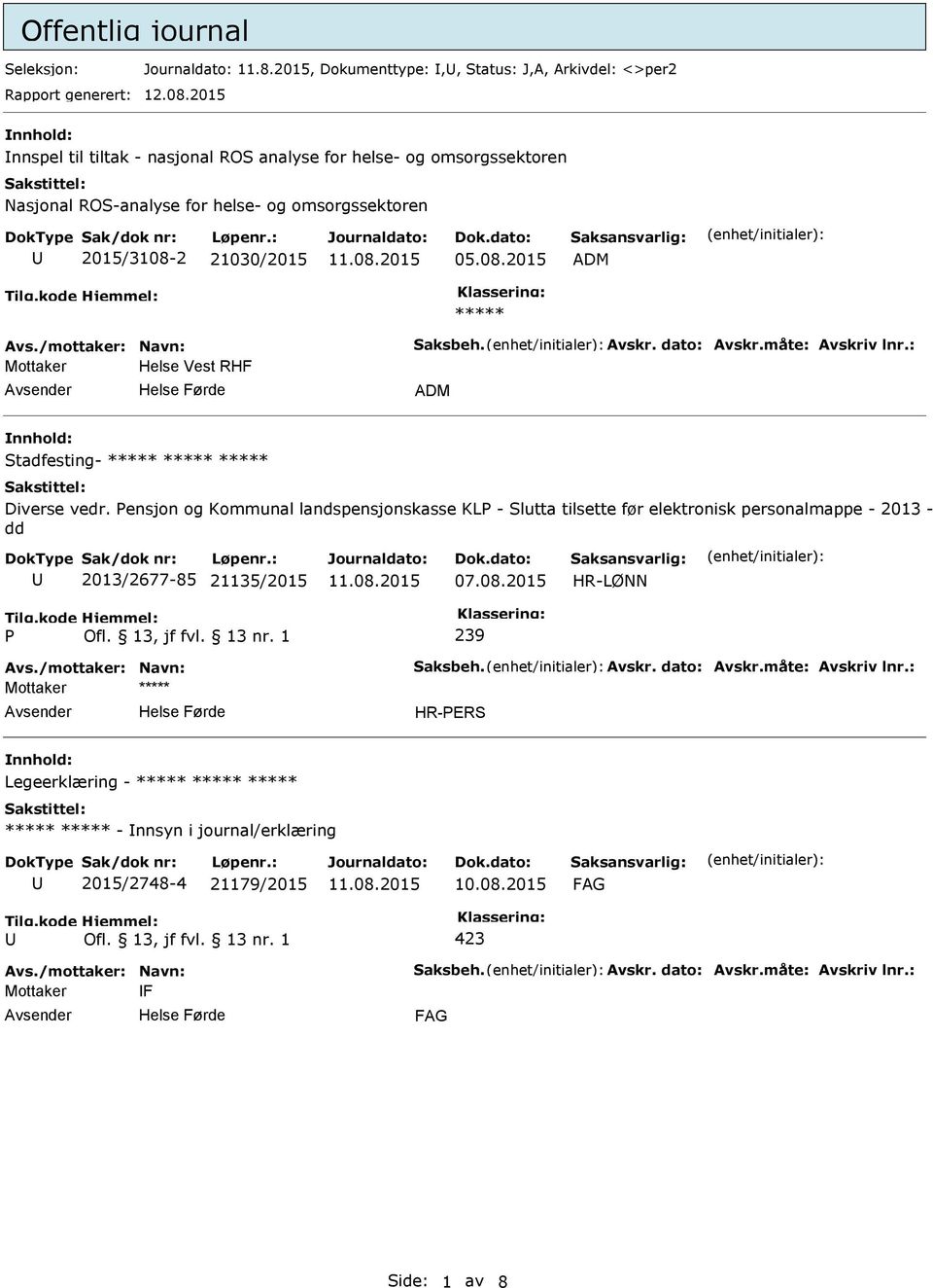 Avskr. dato: Avskr.måte: Avskriv lnr.: Mottaker Helse Vest RHF ADM Stadfesting- ***** ***** ***** Diverse vedr.