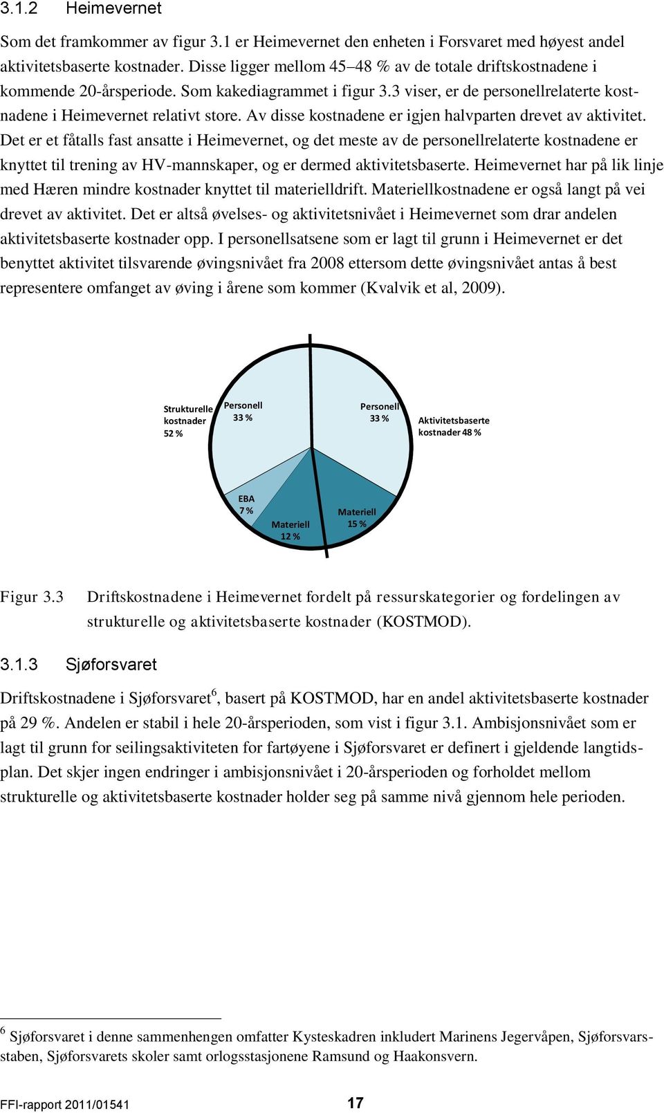 Av disse kostnadene er igjen halvparten drevet av aktivitet.