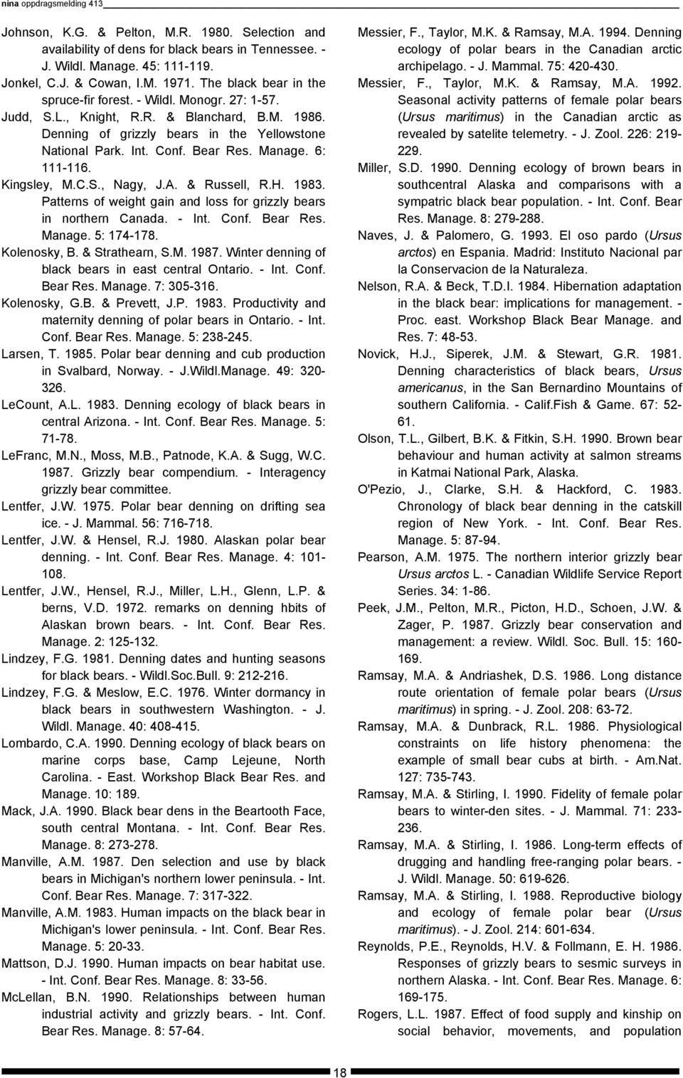 Manage. 6: 111-116. Kingsley, M.C.S., Nagy, J.A. & Russell, R.H. 1983. Patterns of weight gain and loss for grizzly bears in northern Canada. - Int. Conf. Bear Res. Manage. 5: 174-178. Kolenosky, B.