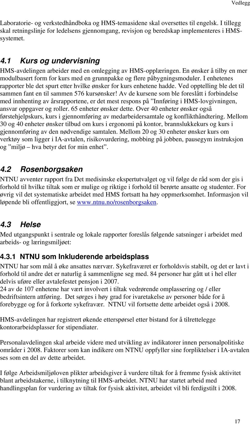 I enhetenes rapporter ble det spurt etter hvilke ønsker for kurs enhetene hadde. Ved opptelling ble det til sammen fant en til sammen 576 kursønsker!