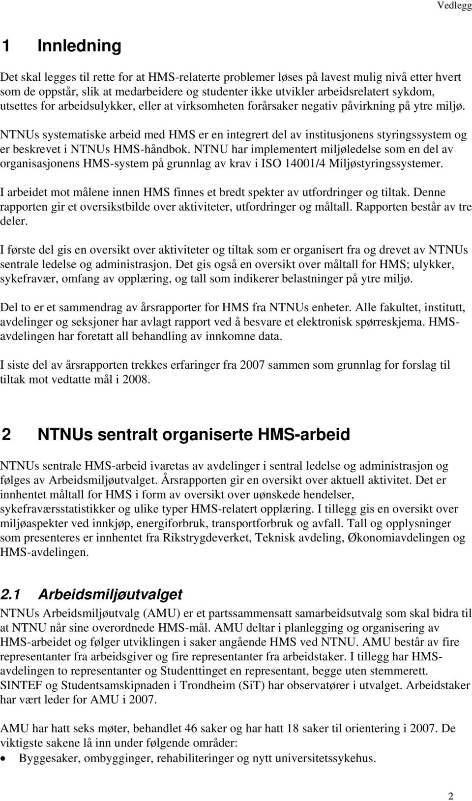 NTNUs systematiske arbeid med HMS er en integrert del av institusjonens styringssystem og er beskrevet i NTNUs HMS-håndbok.