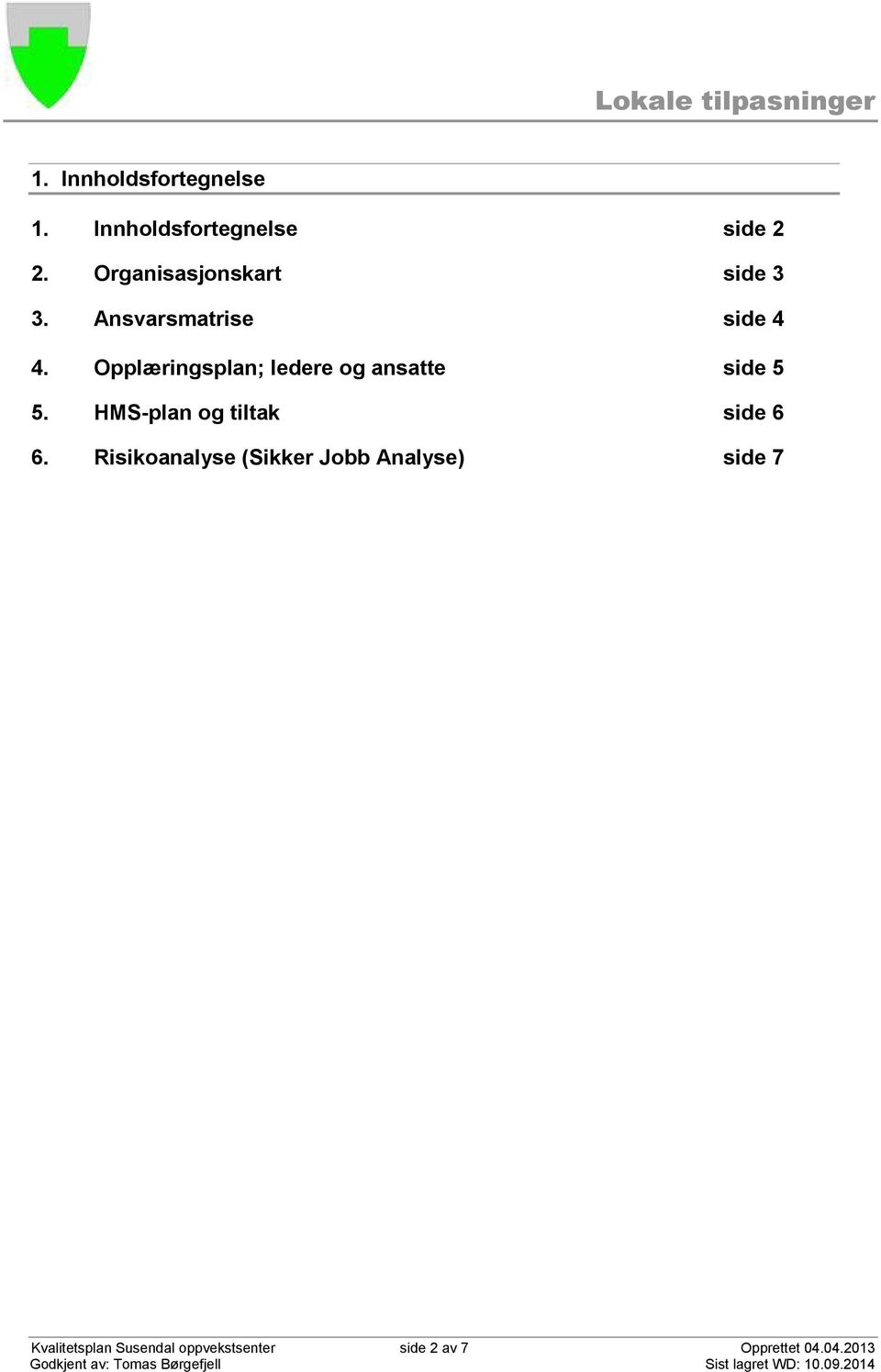 Opplæringsplan; ledere og ansatte side 5 5. HMS-plan og tiltak side 6 6.