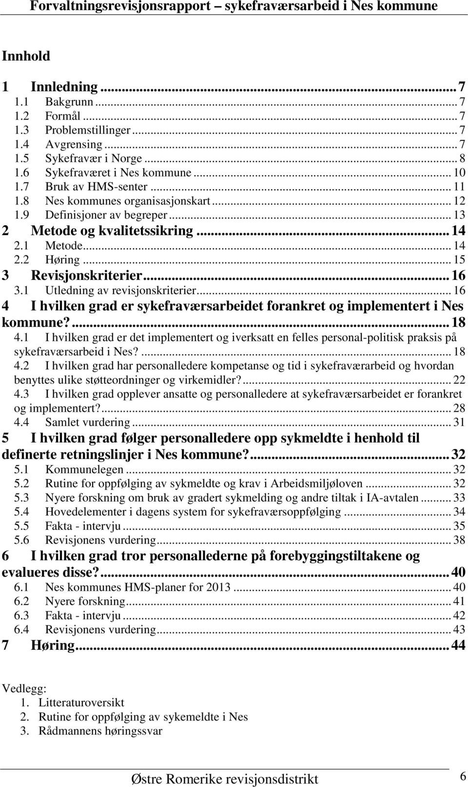 1 Utledning av revisjonskriterier... 16 4 I hvilken grad er sykefraværsarbeidet forankret og implementert i Nes kommune?... 18 4.