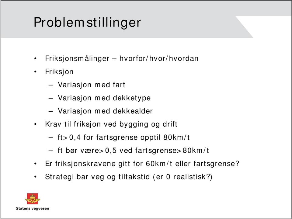 ft>0,4 for fartsgrense opptil 80km/t ft bør være>0,5 ved fartsgrense>80km/t Er