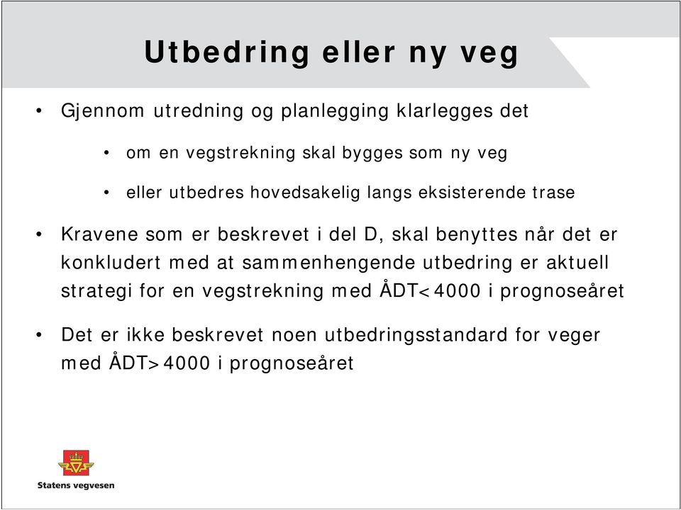 benyttes når det er konkludert med at sammenhengende utbedring er aktuell strategi for en vegstrekning