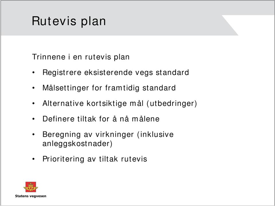 kortsiktige mål (utbedringer) Definere tiltak for å nå målene