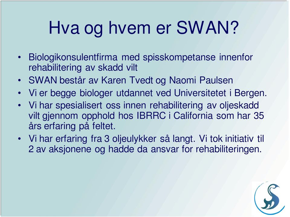 Naomi Paulsen Vi er begge biologer utdannet ved Universitetet i Bergen.