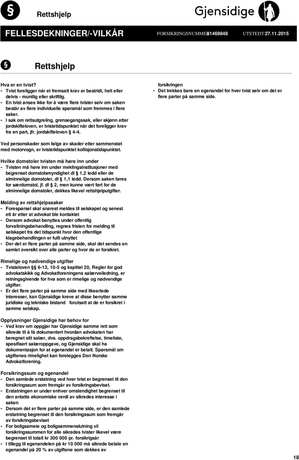 - En tvist anses ikke for å være flere tvister selv om saken består av flere individuelle spørsmål som fremmes i flere saker.