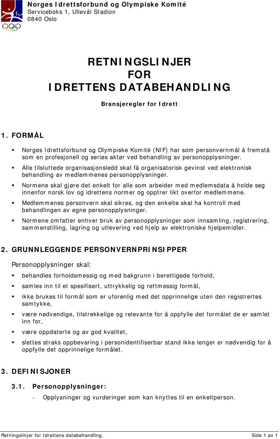 Alle tilsluttede organisasjonsledd skal få organisatorisk gevinst ved elektronisk behandling av medlemmenes personopplysninger.