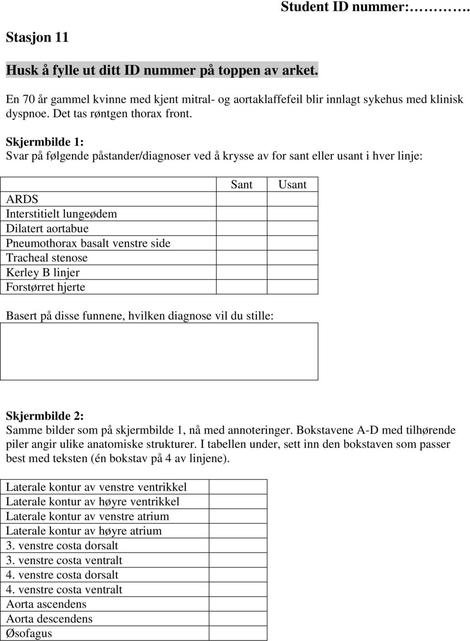 Skjermbilde 1: Svar på følgende påstander/diagnoser ved å krysse av for sant eller usant i hver linje: ARDS Interstitielt lungeødem Dilatert aortabue Pneumothorax basalt venstre side Tracheal stenose