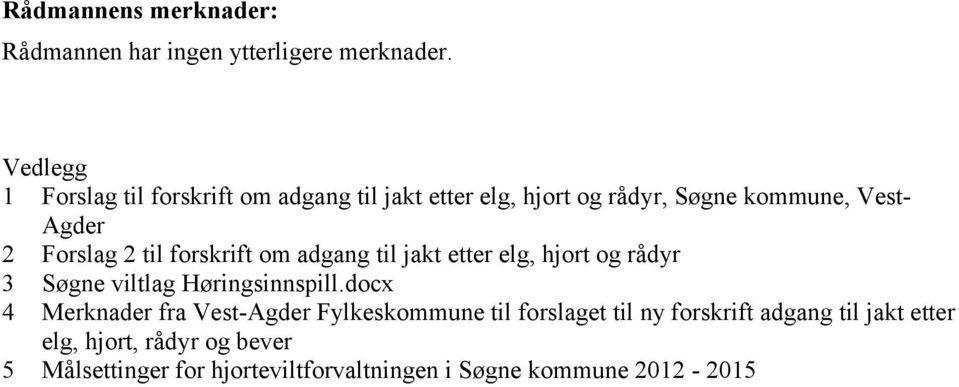 til forskrift om adgang til jakt etter elg, hjort og rådyr 3 Søgne viltlag Høringsinnspill.