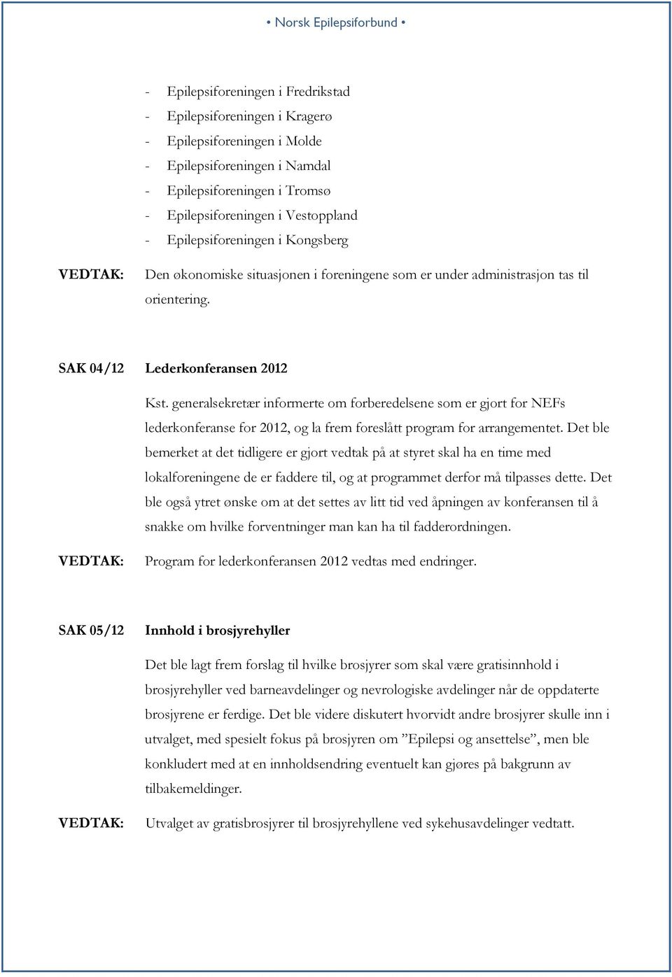 generalsekretær informerte om forberedelsene som er gjort for NEFs lederkonferanse for 2012, og la frem foreslått program for arrangementet.