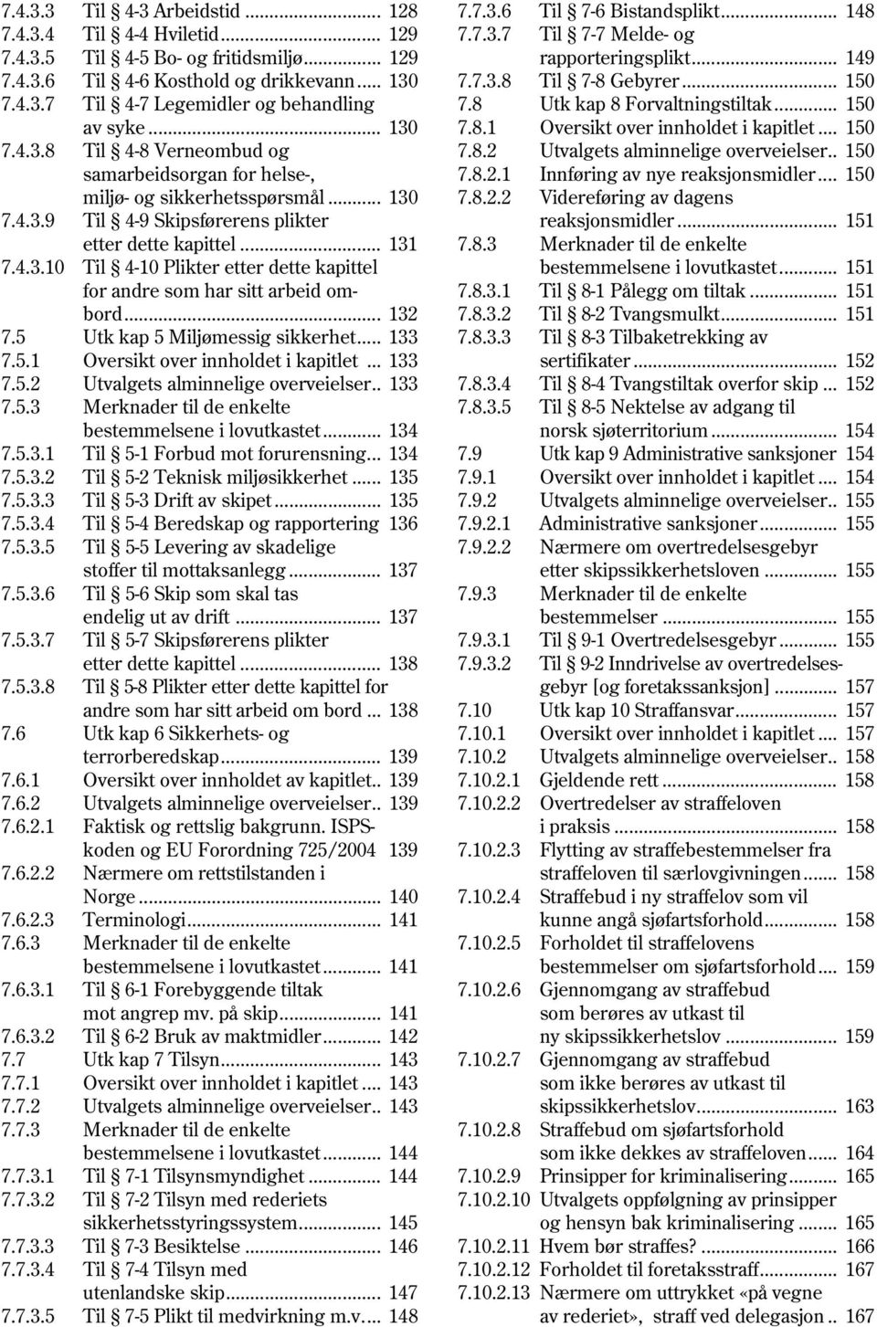 .. 130 Til 4 8 Verneombud og samarbeidsorgan for helse, miljø og sikkerhetsspørsmål... 130 Til 4 9 Skipsførerens plikter etter dette kapittel.