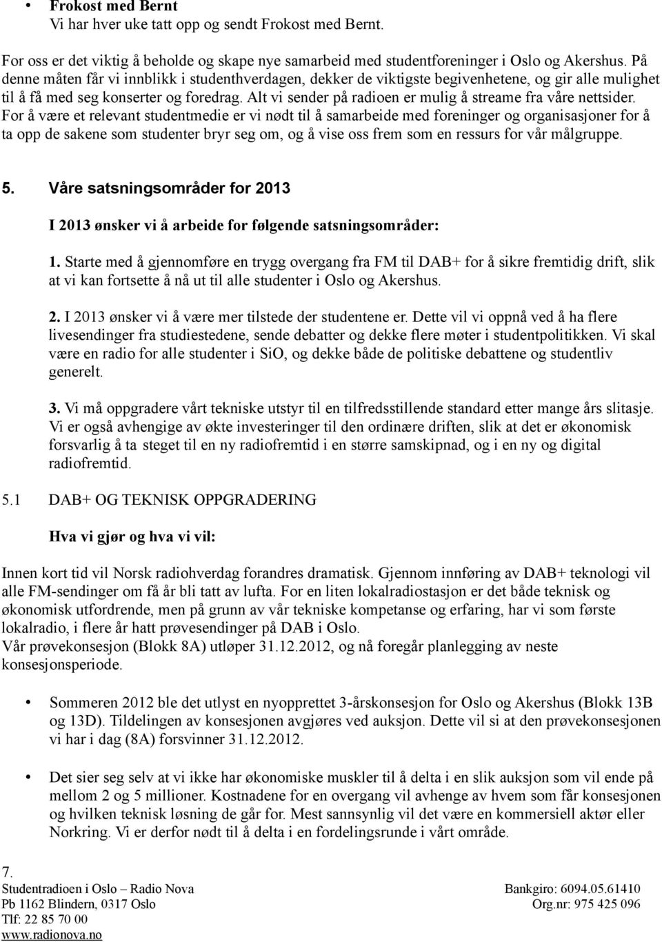 Alt vi sender på radioen er mulig å streame fra våre nettsider.