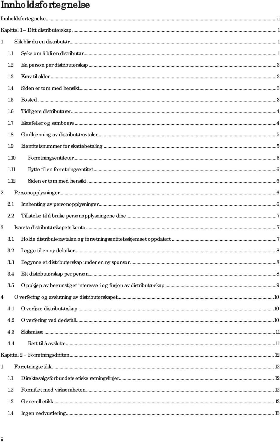 9 Identitetsnummer for skattebetaling... 5 1.10 Forretningsentiteter... 5 1.11 Bytte til en forretningsentitet...6 1.12 Siden er tom med hensikt...6 2 Personopplysninger...6 2.1 Innhenting av personopplysninger.