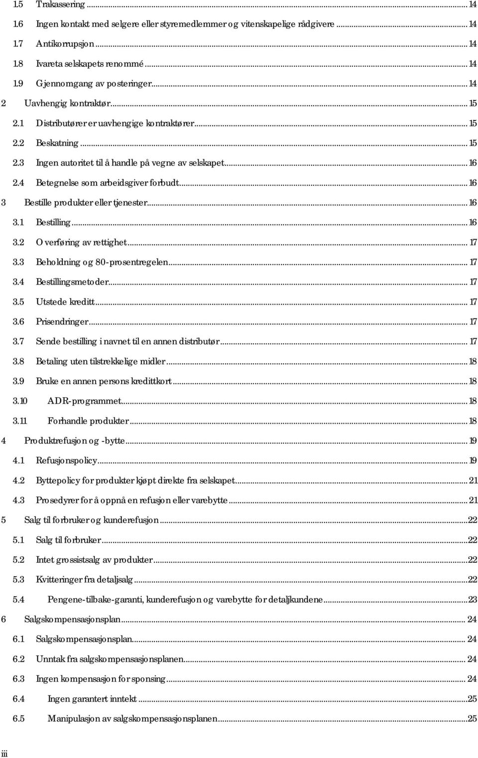 4 Betegnelse som arbeidsgiver forbudt... 16 3 Bestille produkter eller tjenester... 16 3.1 Bestilling... 16 3.2 Overføring av rettighet... 17 3.3 Beholdning og 80-prosentregelen... 17 3.4 Bestillingsmetoder.