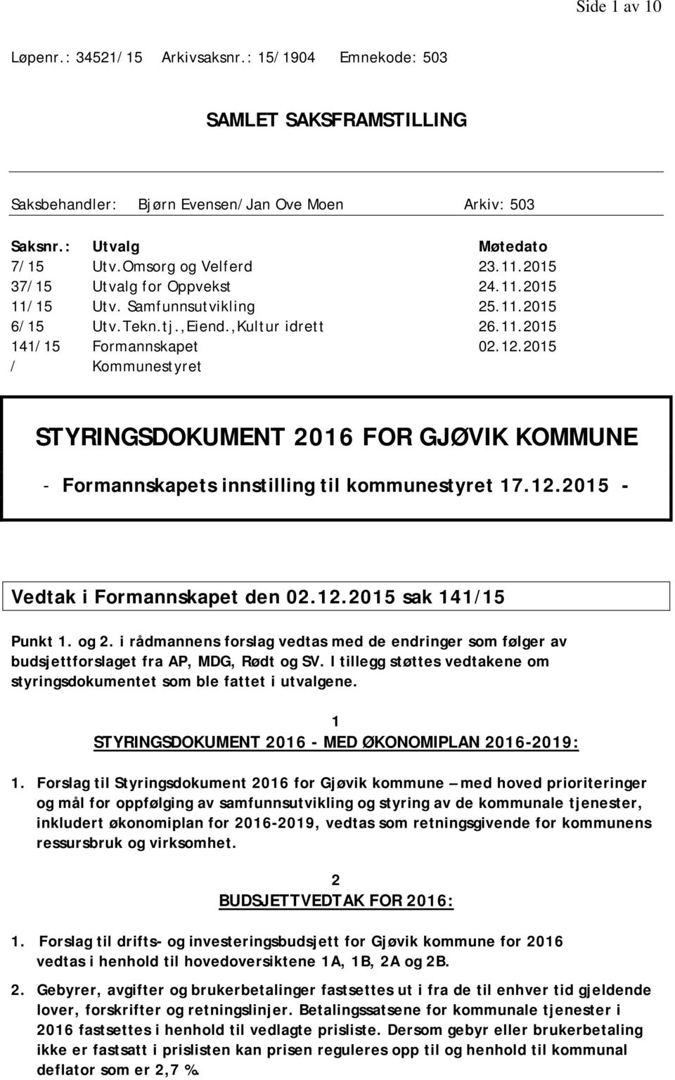 2015 / Kommunestyret STYRINGSDOKUMENT 2016 FOR GJØVIK KOMMUNE - Formannskapets innstilling til kommunestyret 17.12.2015 - Vedtak i Formannskapet den 02.12.2015 sak 141/15 Punkt 1. og 2.