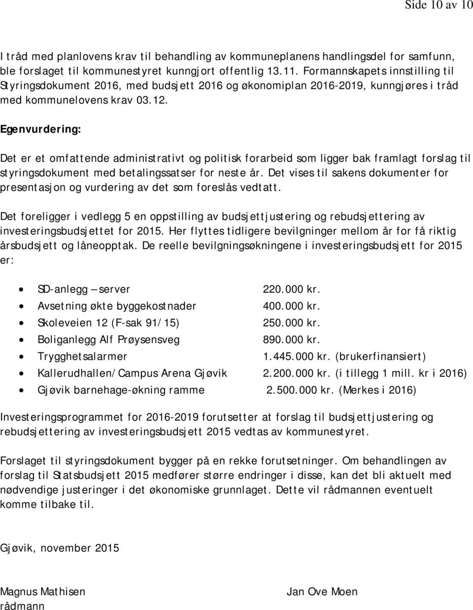 Egenvurdering: Det er et omfattende administrativt og politisk forarbeid som ligger bak framlagt forslag til styringsdokument med betalingssatser for neste år.