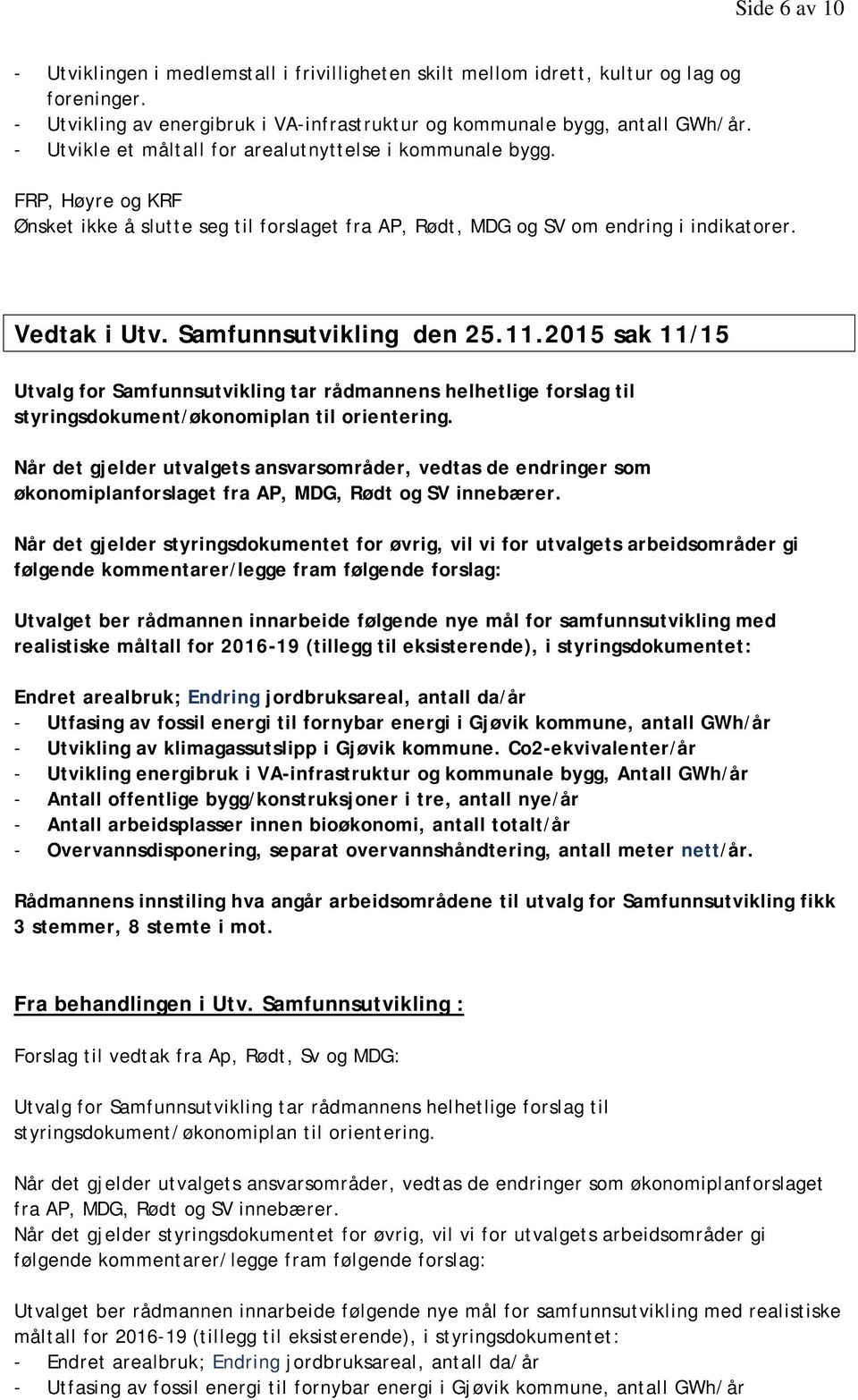 Samfunnsutvikling den 25.11.2015 sak 11/15 Utvalg for Samfunnsutvikling tar rådmannens helhetlige forslag til styringsdokument/økonomiplan til orientering.