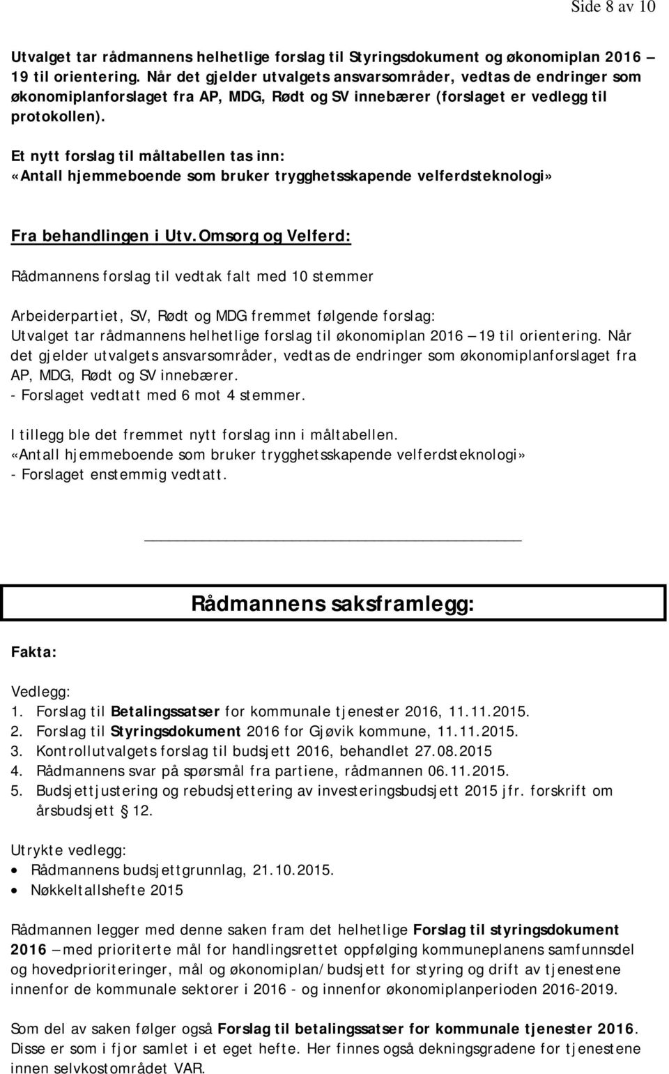 Et nytt forslag til måltabellen tas inn: «Antall hjemmeboende som bruker trygghetsskapende velferdsteknologi» Fra behandlingen i Utv.