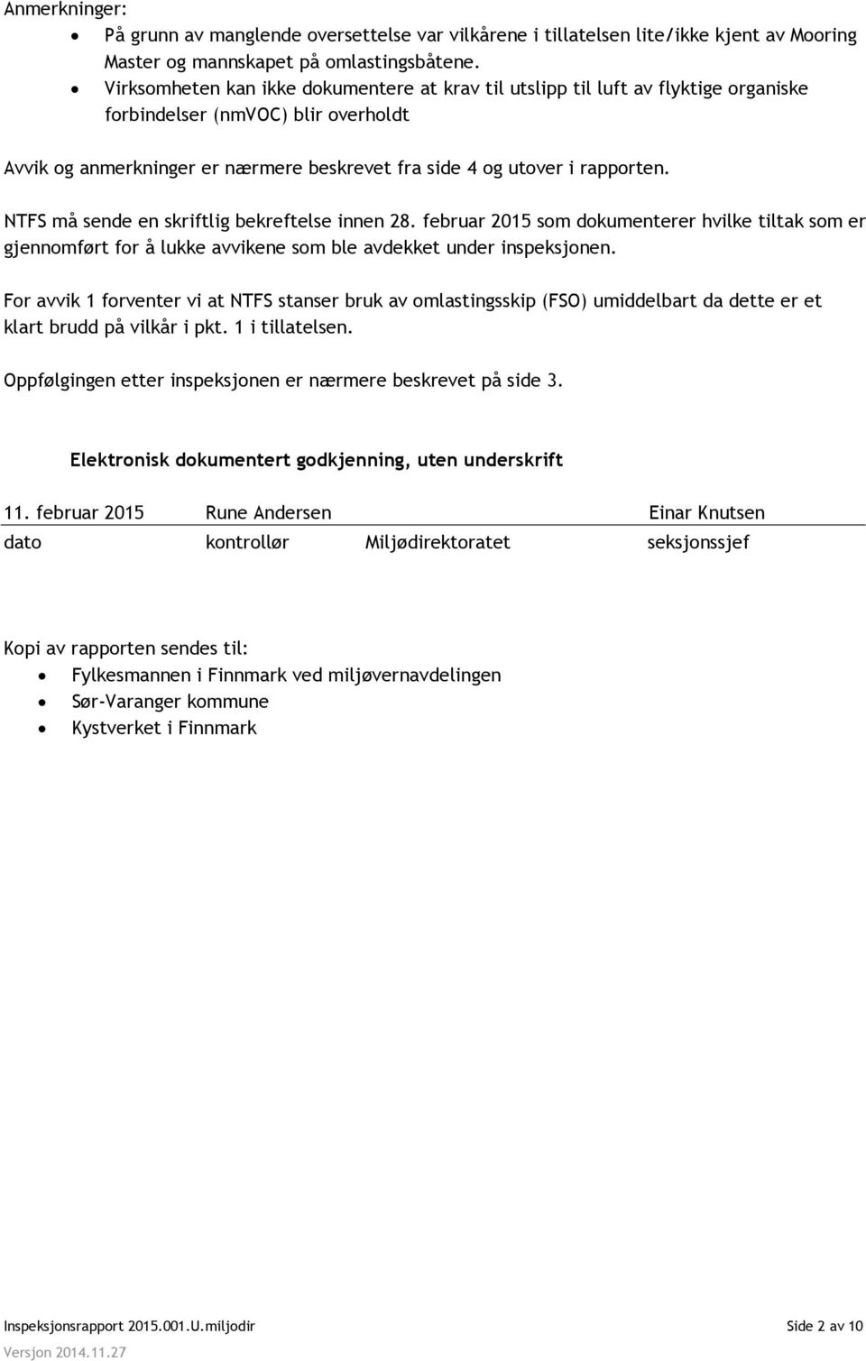 NTFS må sende en skriftlig bekreftelse innen 28. februar 2015 som dokumenterer hvilke tiltak som er gjennomført for å lukke avvikene som ble avdekket under inspeksjonen.