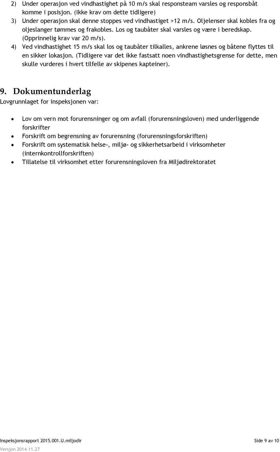 4) Ved vindhastighet 15 m/s skal los og taubåter tilkalles, ankrene løsnes og båtene flyttes til en sikker lokasjon.