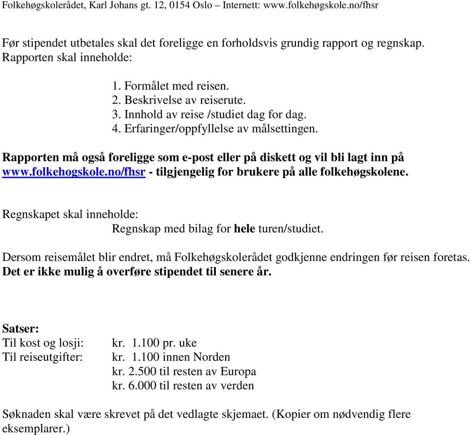 no/fhsr - tilgjengelig for brukere på alle folkehøgskolene. Regnskapet skal inneholde: Regnskap med bilag for hele turen/studiet.