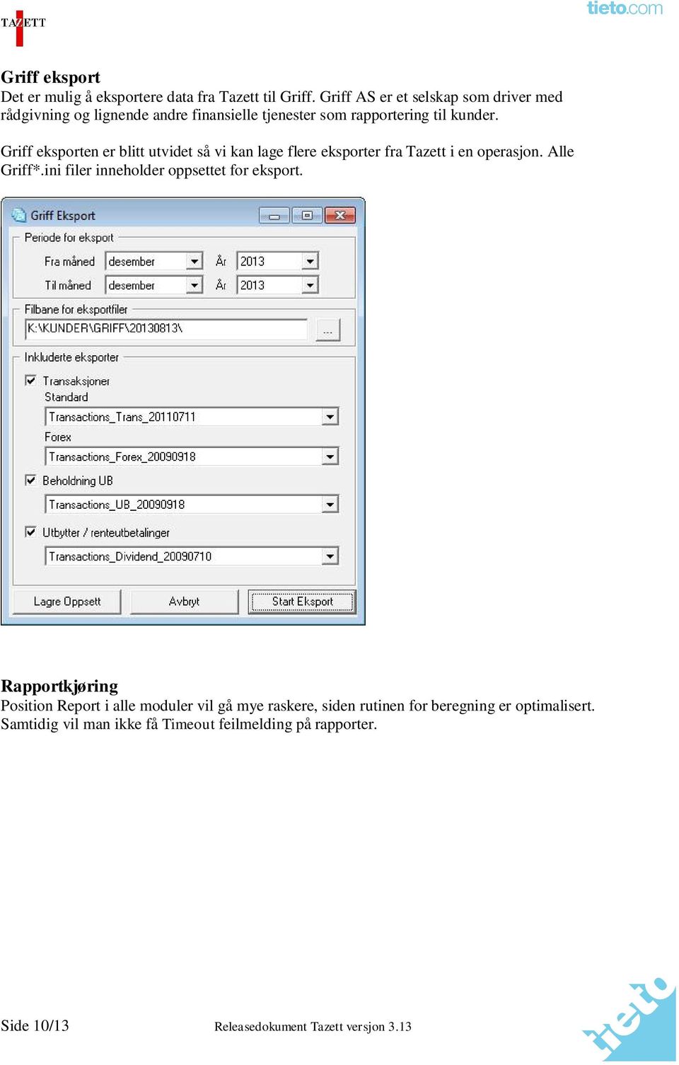Griff eksporten er blitt utvidet så vi kan lage flere eksporter fra Tazett i en operasjon. Alle Griff*.
