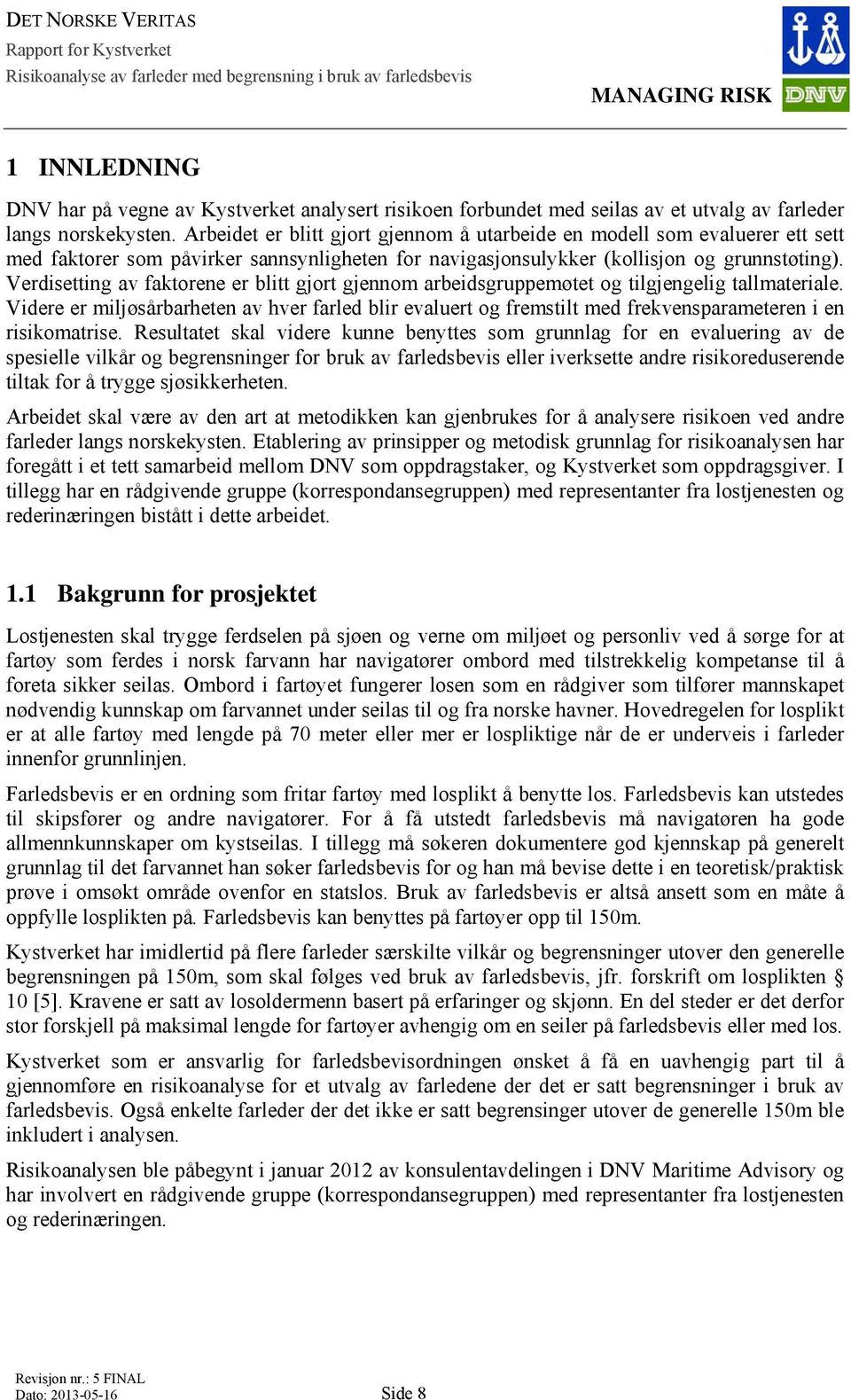 Arbeidet er blitt gjort gjennom å utarbeide en modell som evaluerer ett sett med faktorer som påvirker sannsynligheten for navigasjonsulykker (kollisjon og grunnstøting).