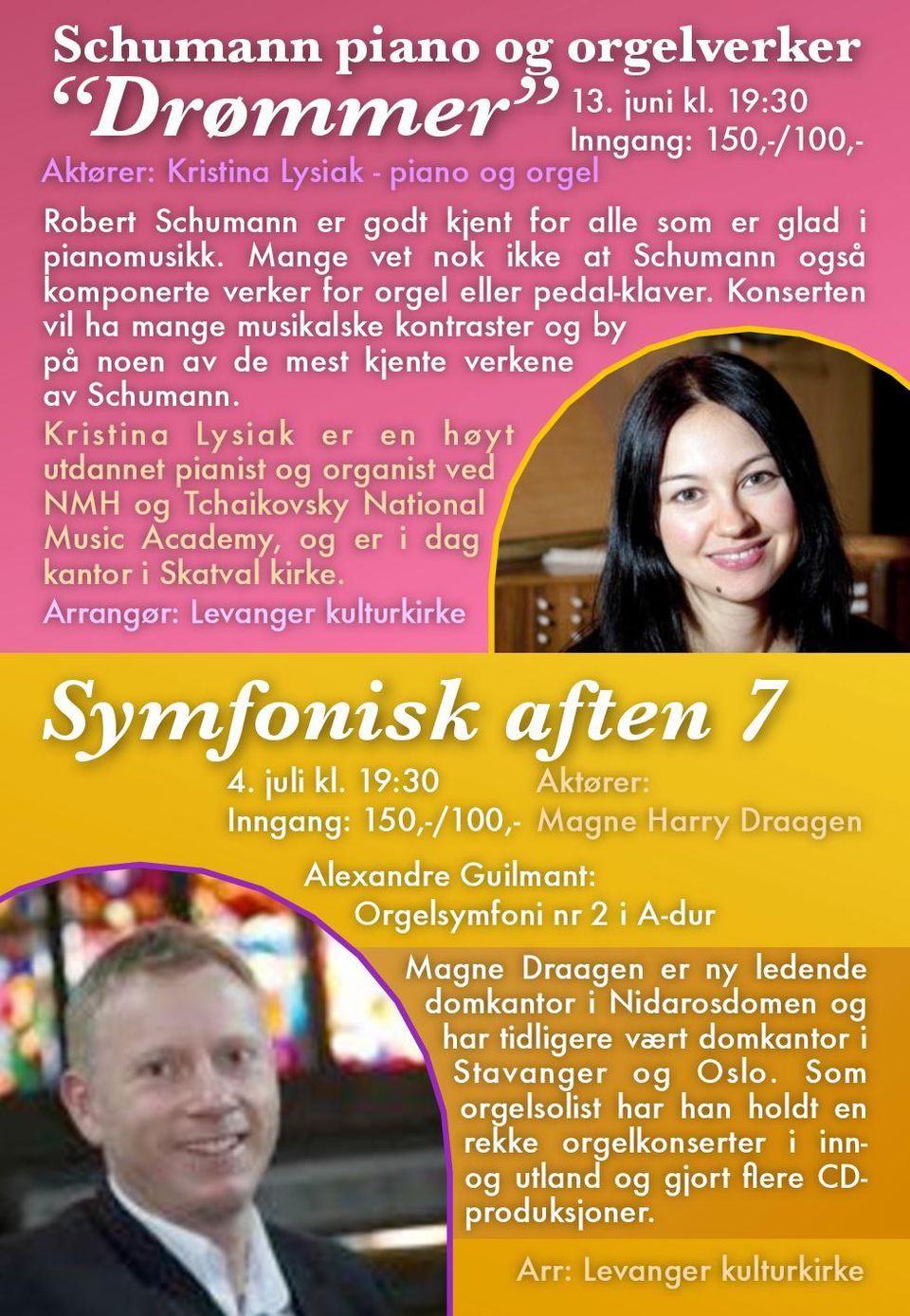 ved NMH og Tchaikovsky National Music Academy, og er i dag kantor i Skatval kirke Symfonisk aften 7 4 juli kl 19:30 Aktører: Magne Harry Draagen Alexandre Guilmant: Orgelsymfoni nr 2 i A-dur Magne