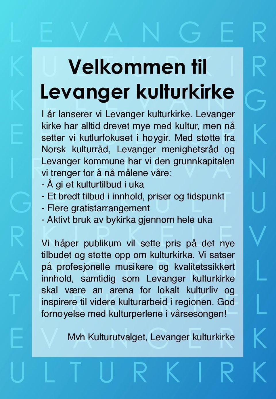 kulturtilbud i uka - Et bredt tilbud i innhold, priser og tidspunkt G - Flere E gratistarrangement R K U L T U - Aktivt bruk av bykirka gjennom hele uka R KVi håper I publikum R vil Ksette Epris på