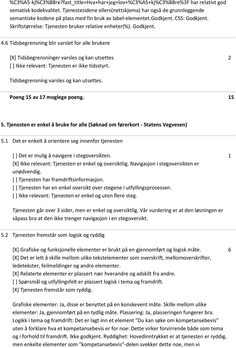 Godkjent. 4.6 Tidsbegrensning blir varslet for alle brukere [X] Tidsbegrensninger varsles og kan utsettes [ ] Ikke relevant: Tjenesten er ikke tidsstyrt. Tidsbegrensning varsles og kan utsettes.