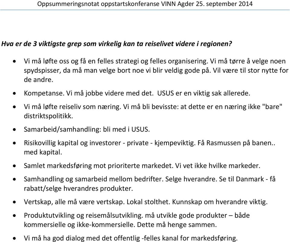 Vi må løfte reiseliv som næring. Vi må bli bevisste: at dette er en næring ikke "bare" distriktspolitikk. Samarbeid/samhandling: bli med i USUS.