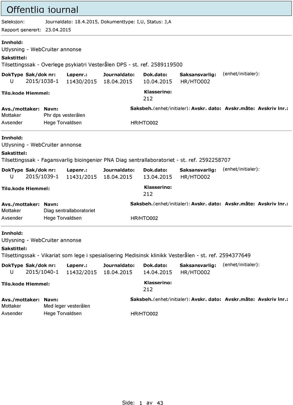 : Mottaker hr dps vesterålen Avsender Hege Torvaldsen nnhold: Utlysning - WebCruiter annonse Tilsettingssak - Fagansvarlig bioingeniør NA Diag sentrallaboratoriet - st. ref.