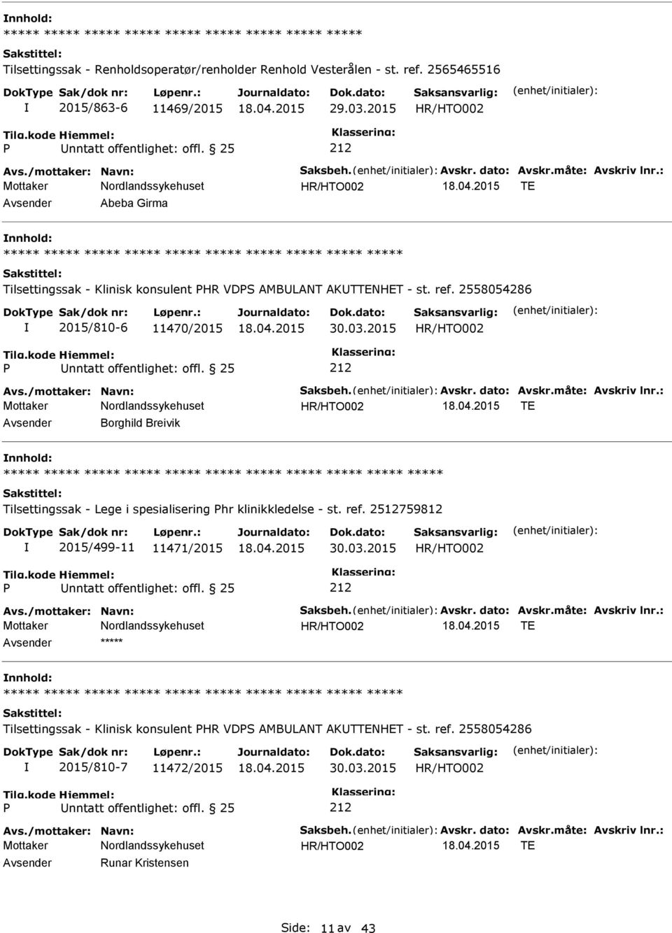 dato: Avskr.måte: Avskriv lnr.: TE Avsender Borghild Breivik nnhold: ***** ***** Tilsettingssak - Lege i spesialisering hr klinikkledelse - st. ref. 2512759812 2015/499-11 11471/2015 30.03.2015 Avs.