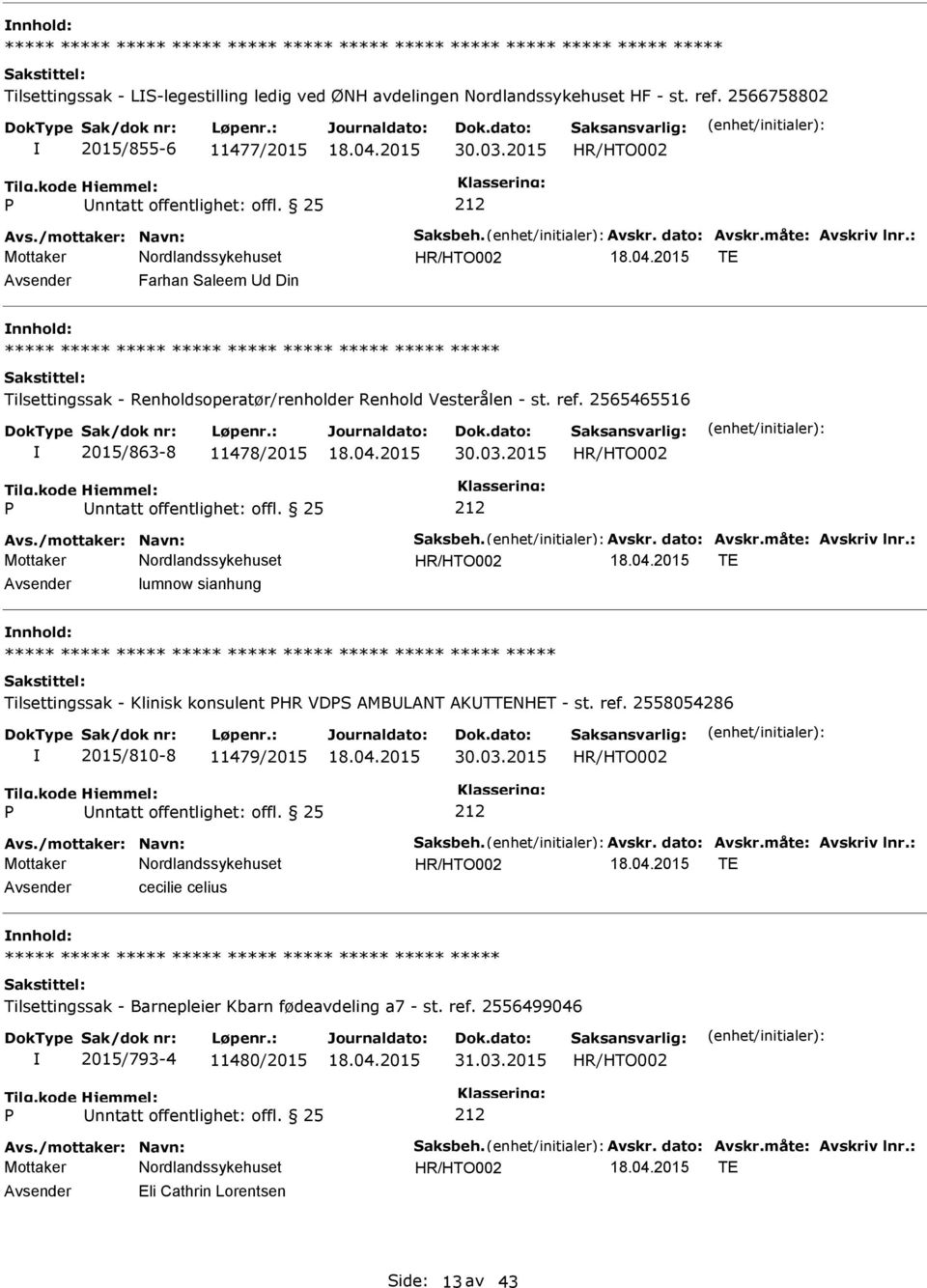 ref. 2558054286 2015/810-8 11479/2015 30.03.2015 Avs./mottaker: Navn: Saksbeh. Avskr. dato: Avskr.måte: Avskriv lnr.