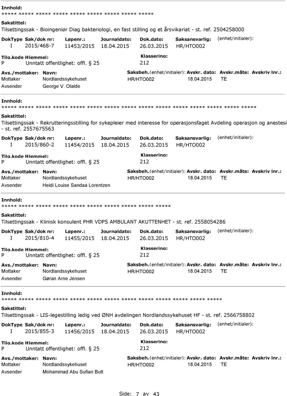 Olalde nnhold: ***** ***** ***** ***** ***** ***** Tilsettingssak - Rekrutteringsstilling for sykepleier med interesse for operasjonsfaget Avdeling operasjon og anestesi - st. ref.