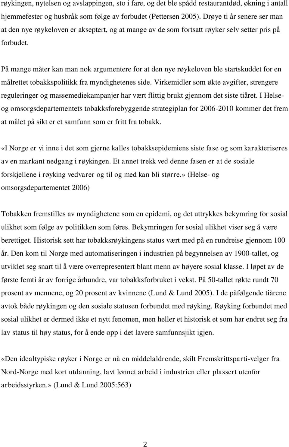 På mange måter kan man nok argumentere for at den nye røykeloven ble startskuddet for en målrettet tobakkspolitikk fra myndighetenes side.