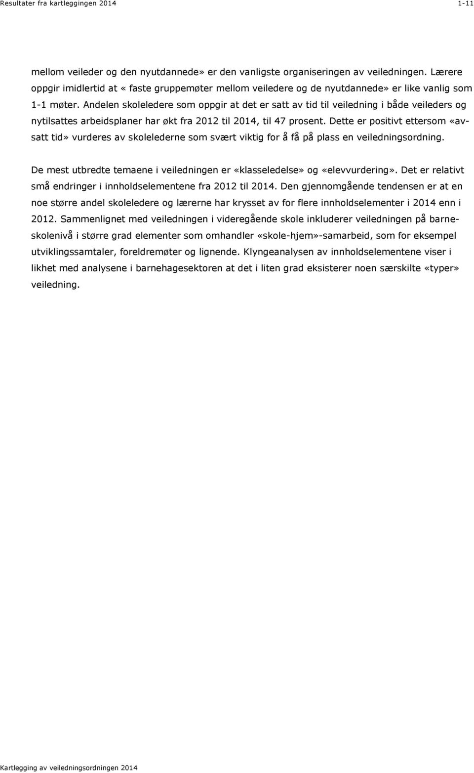 Andelen skoleledere som oppgir at det er satt av tid til veiledning i både veileders og nytilsattes arbeidsplaner har økt fra 2012 til 2014, til 47 prosent.