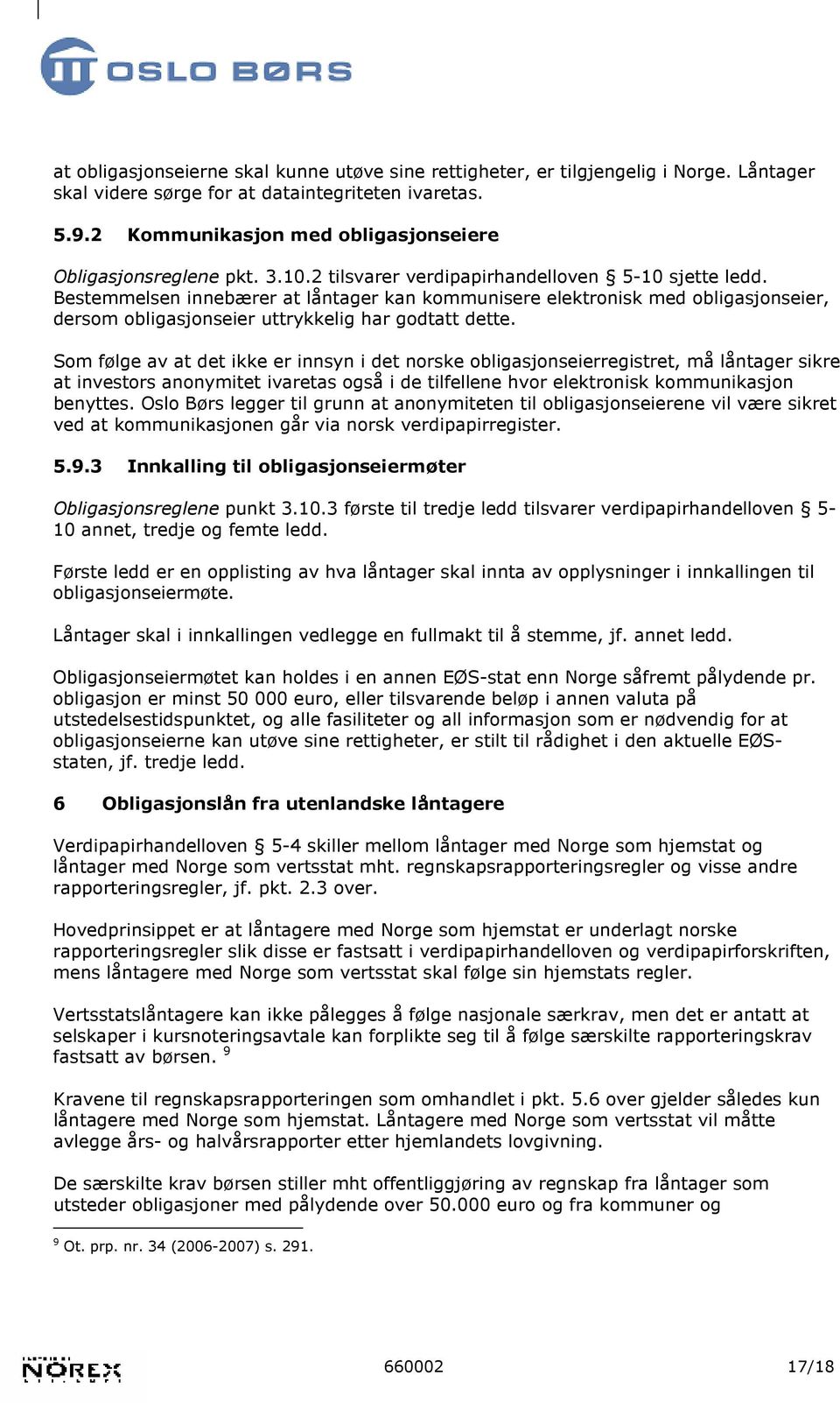 Bestemmelsen innebærer at låntager kan kommunisere elektronisk med obligasjonseier, dersom obligasjonseier uttrykkelig har godtatt dette.