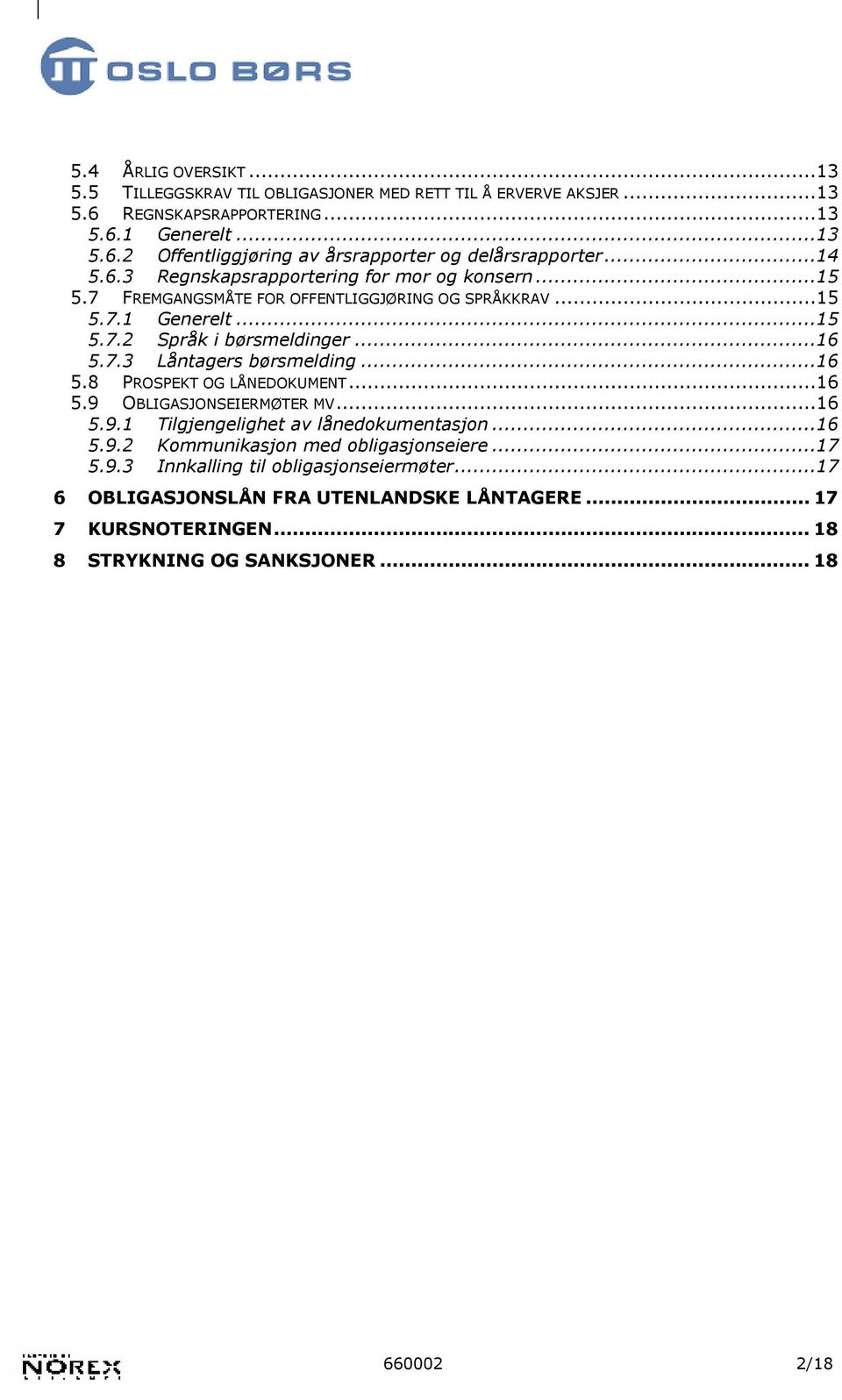 ..16 5.8 PROSPEKT OG LÅNEDOKUMENT...16 5.9 OBLIGASJONSEIERMØTER MV...16 5.9.1 Tilgjengelighet av lånedokumentasjon...16 5.9.2 Kommunikasjon med obligasjonseiere...17 5.9.3 Innkalling til obligasjonseiermøter.