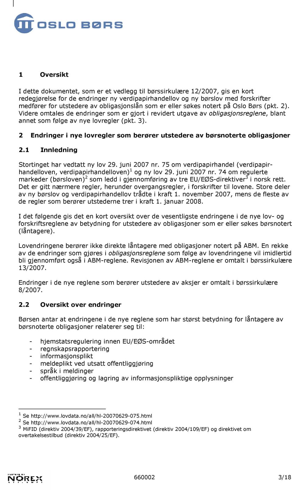 2 Endringer i nye lovregler som berører utstedere av børsnoterte obligasjoner 2.1 Innledning Stortinget har vedtatt ny lov 29. juni 2007 nr.