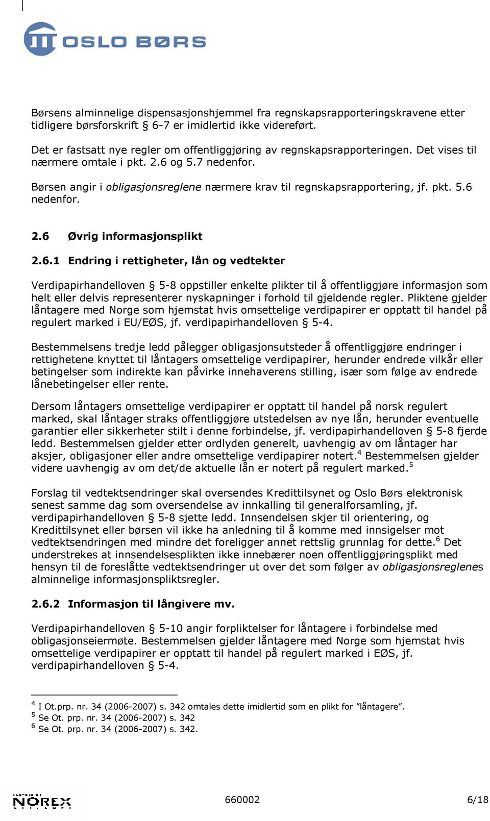 Børsen angir i obligasjonsreglene nærmere krav til regnskapsrapportering, jf. pkt. 5.6 