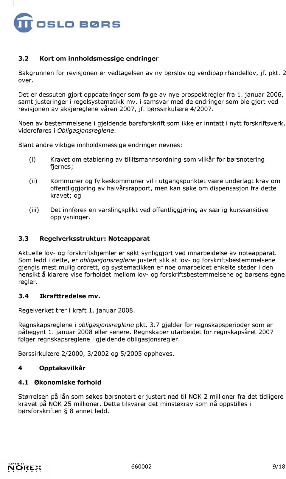 i samsvar med de endringer som ble gjort ved revisjonen av aksjereglene våren 2007, jf. børssirkulære 4/2007.