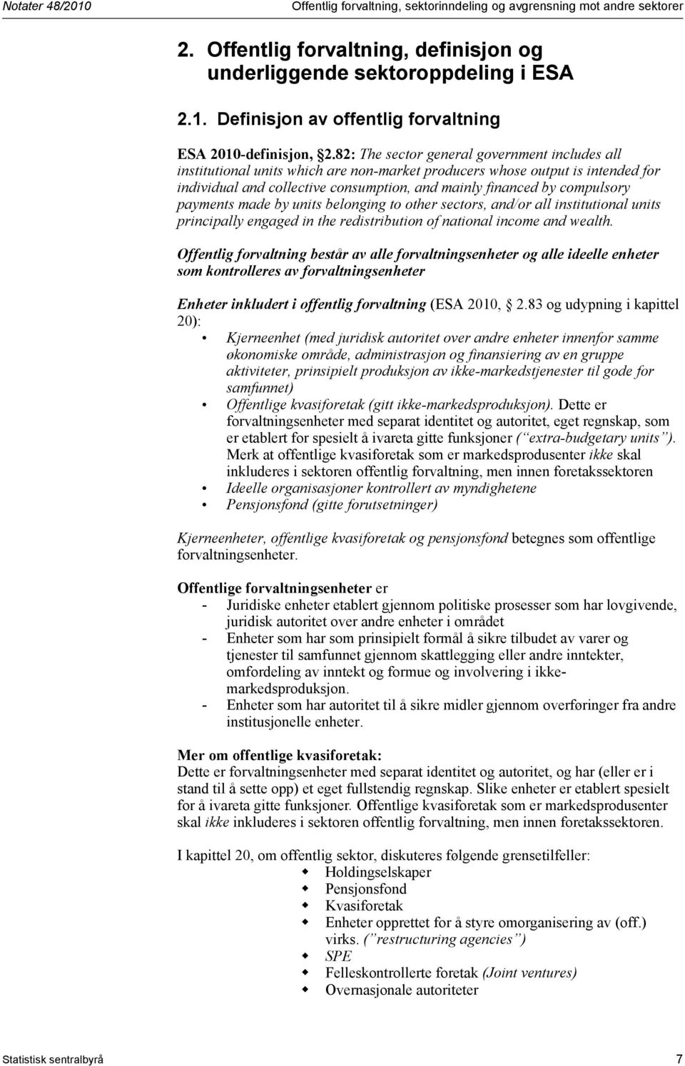 82: The sector general government includes all institutional units which are non-market producers whose output is intended for individual and collective consumption, and mainly financed by compulsory