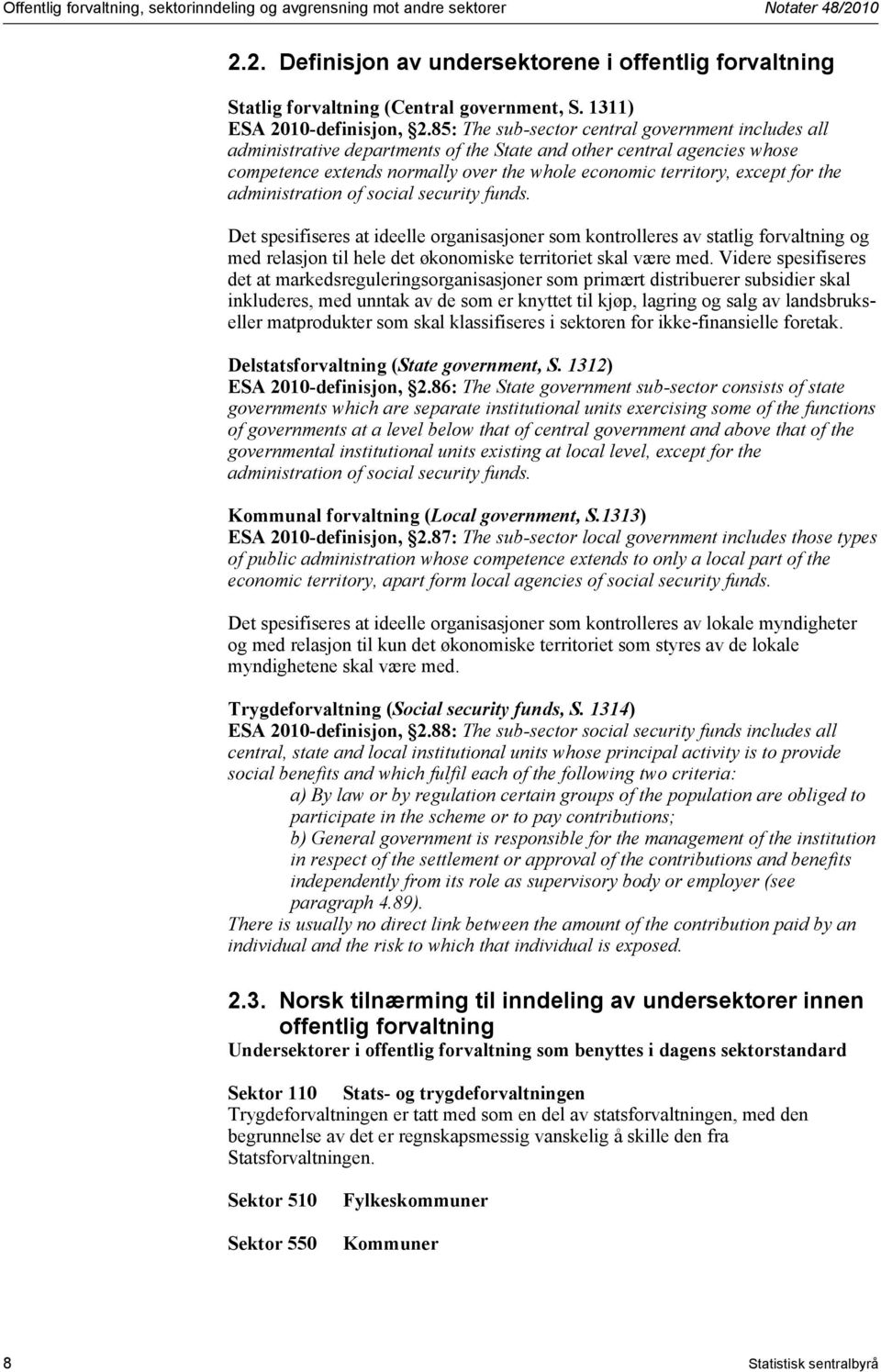 85: The sub-sector central government includes all administrative departments of the State and other central agencies whose competence extends normally over the whole economic territory, except for