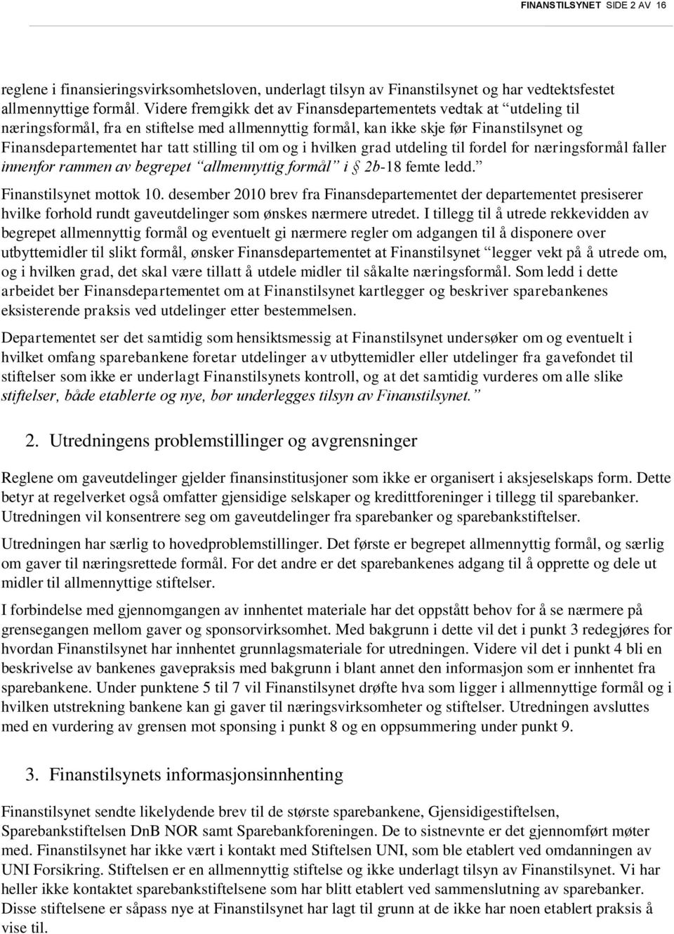 til om og i hvilken grad utdeling til fordel for næringsformål faller innenfor rammen av begrepet allmennyttig formål i 2b-18 femte ledd. Finanstilsynet mottok 10.