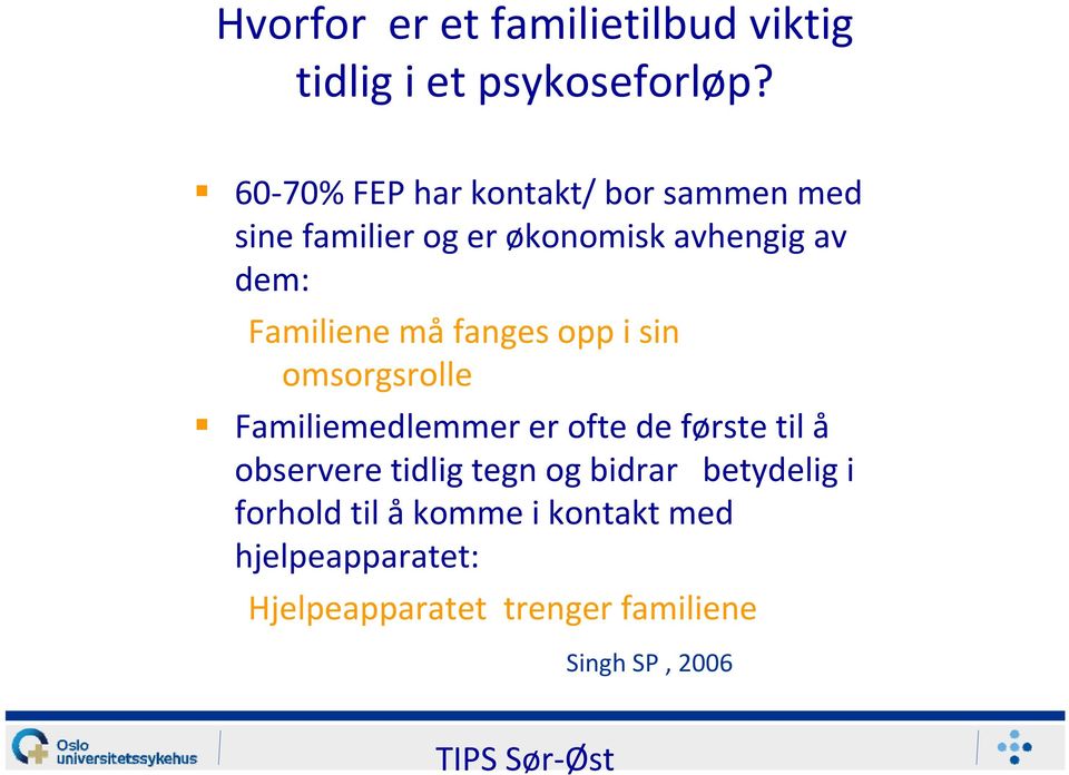 Familiene må fanges opp i sin omsorgsrolle Familiemedlemmer er ofte de første til å observere