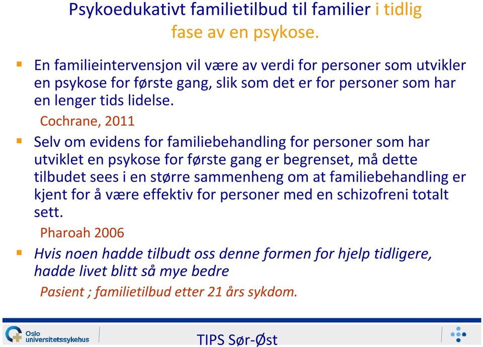 Cochrane, 2011 Selv om evidens for familiebehandling for personer som har utviklet en psykose for første gang er begrenset, må dette tilbudet sees i en større