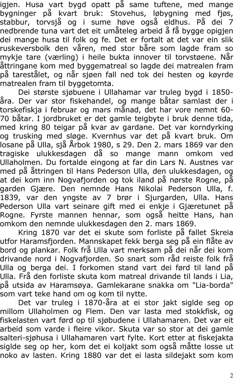 Det er fortalt at det var ein slik ruskeversbolk den våren, med stor båre som lagde fram so mykje tare (værling) i heile bukta innover til torvstøene.